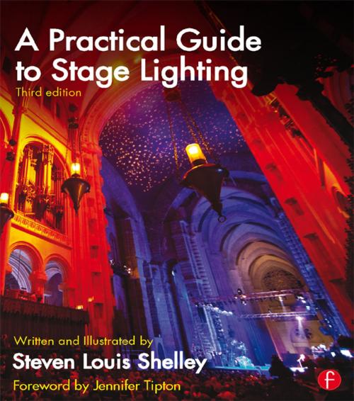 Cover of the book A Practical Guide to Stage Lighting by Steven Louis Shelley, Taylor and Francis