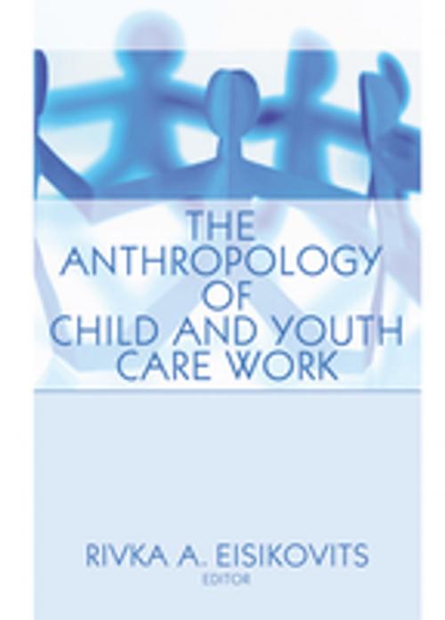 Cover of the book The Anthropology of Child and Youth Care Work by Jerome Beker, Taylor and Francis
