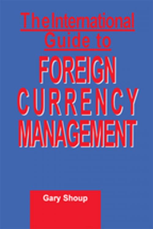 Cover of the book International Guide to Foreign Currency Management by Gary Shoup, Taylor and Francis