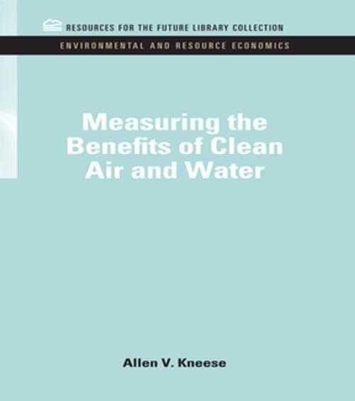 Cover of the book Measuring the Benefits of Clean Air and Water by Allen V. Kneese, Taylor and Francis