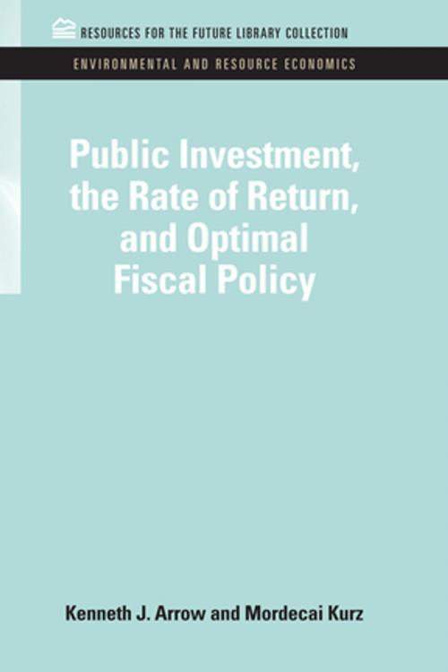 Cover of the book Public Investment, the Rate of Return, and Optimal Fiscal Policy by Kenneth J. Arrow, Mordecai Kruz, Taylor and Francis