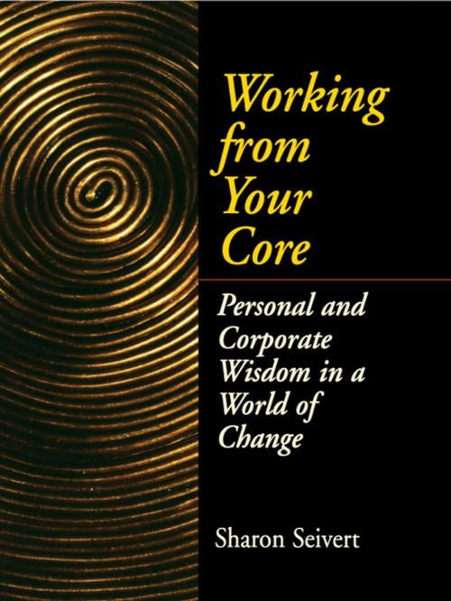 Cover of the book Working From Your Core by Sharon Seivert, Taylor and Francis