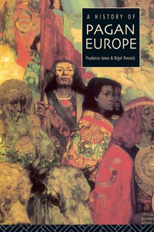 Cover of the book A History of Pagan Europe by Prudence Jones, Nigel Pennick, Taylor and Francis