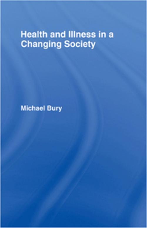 Cover of the book Health and Illness in a Changing Society by Michael Bury, Taylor and Francis