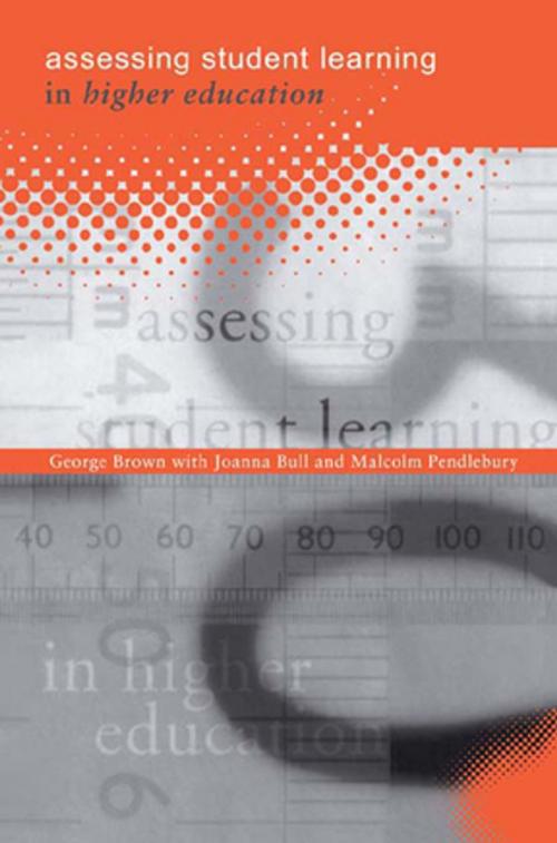 Cover of the book Assessing Student Learning in Higher Education by George  A Brown, Joanna Bull, Malcolm Pendlebury, Taylor and Francis