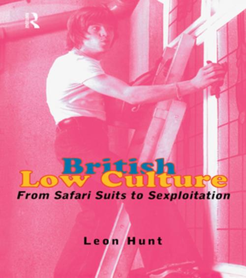 Cover of the book British Low Culture by Leon Hunt   Unpr Chq, Leon Hunt, Taylor and Francis