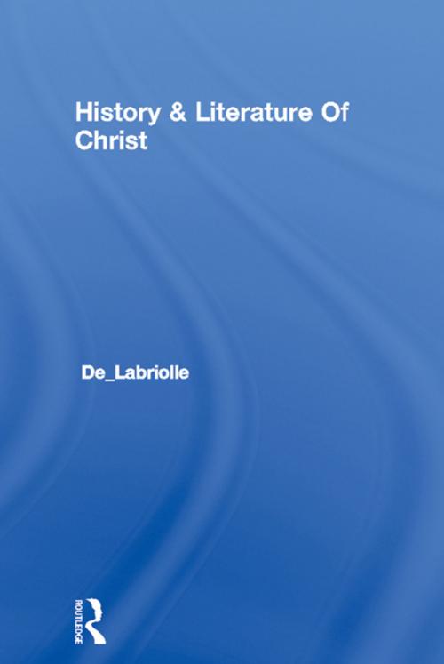 Cover of the book History & Literature Of Christ by De_Labriolle, Taylor and Francis