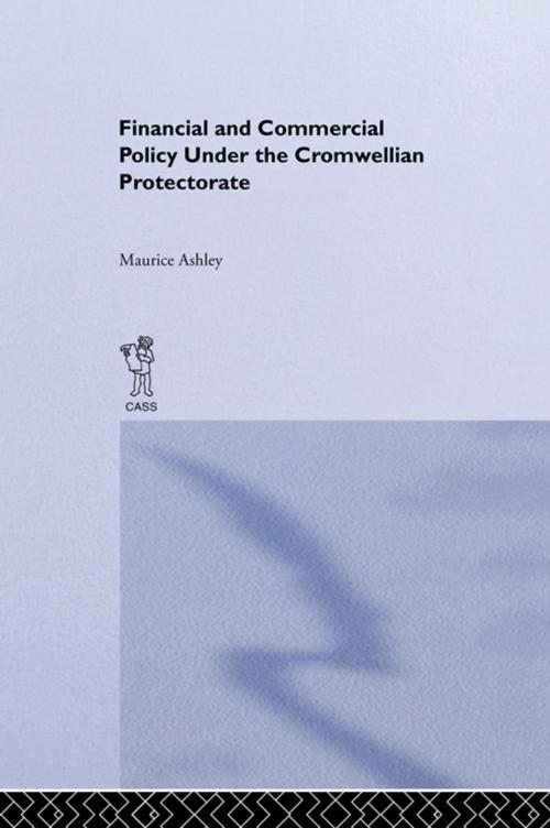 Cover of the book Financial and Commercial Policy Under the Cromwellian Protectorate by Maurice Ashley, Taylor and Francis