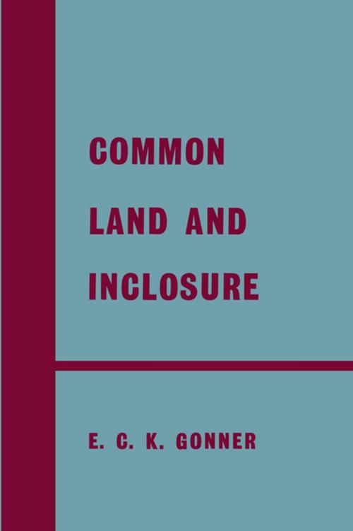 Cover of the book Common Land and Enclosure by E.C.K. Gonner, Taylor and Francis
