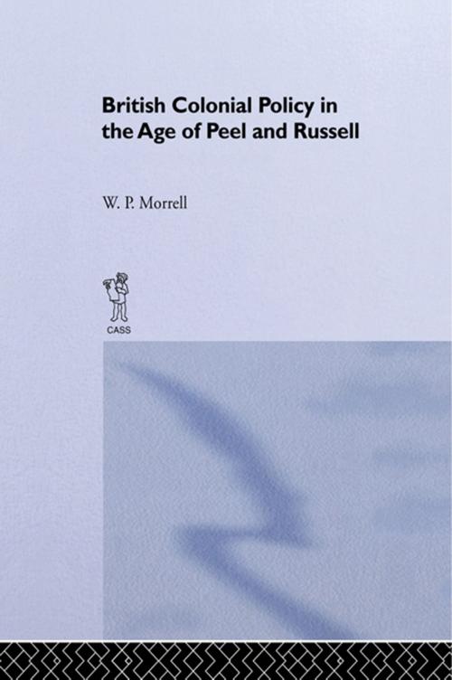 Cover of the book British Colonial Policy in the Age of Peel and Russell by W.P. Morrell, Taylor and Francis