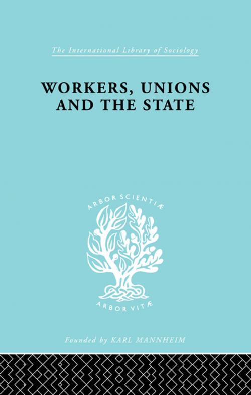Cover of the book Workers Unions & State Ils 167 by Graham Wootton, Taylor and Francis