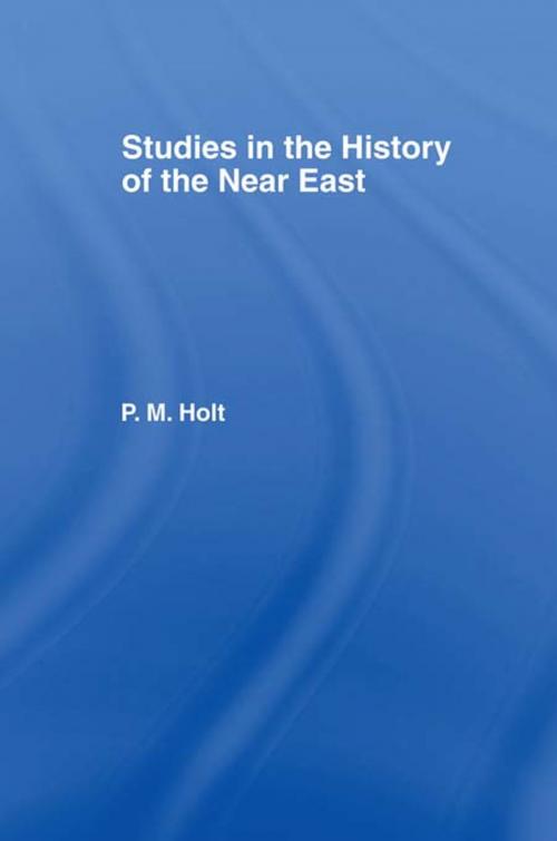 Cover of the book Studies in the History of the Near East by P.M. Holt, Taylor and Francis