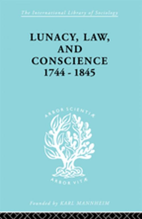 Cover of the book Lunacy, Law and Conscience, 1744-1845 by Kathleen Jones, Taylor and Francis