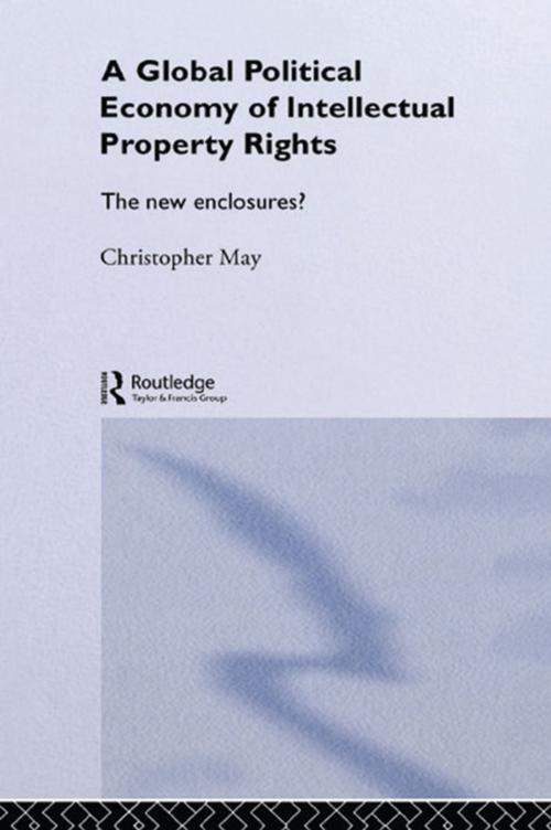 Cover of the book The Global Political Economy of Intellectual Property Rights by Christopher May, Taylor and Francis