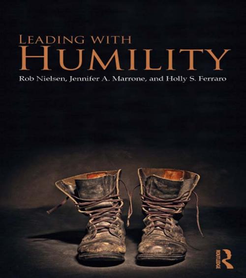 Cover of the book Leading with Humility by Rob Nielsen, Jennifer A. Marrone, Holly S. Ferraro, Taylor and Francis