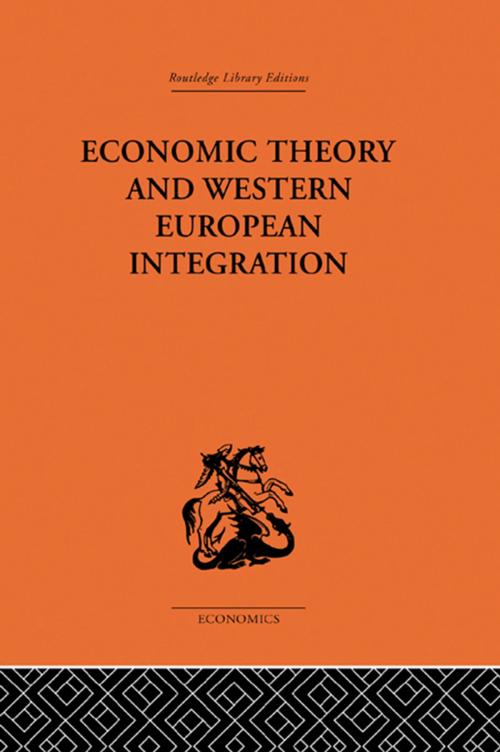 Cover of the book Economic Theory and Western European Intergration by Tibor Scitovsky, Taylor and Francis