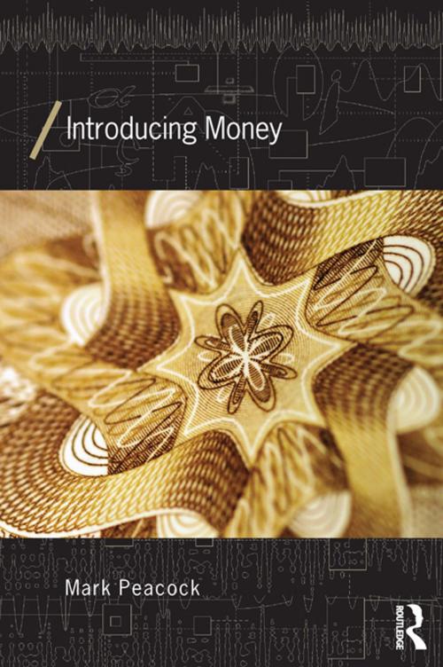 Cover of the book Introducing Money by Mark Peacock, Taylor and Francis