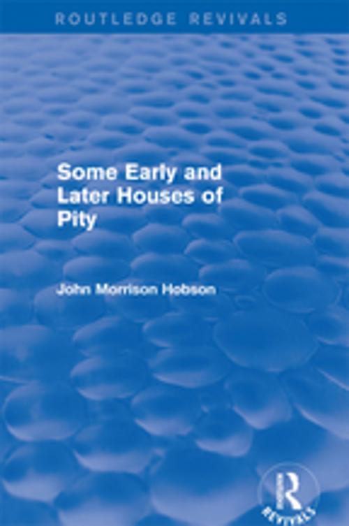 Cover of the book Some Early and Later Houses of Pity (Routledge Revivals) by John Morrison Hobson, Taylor and Francis