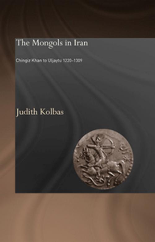 Cover of the book The Mongols in Iran by Judith Kolbas, Taylor and Francis