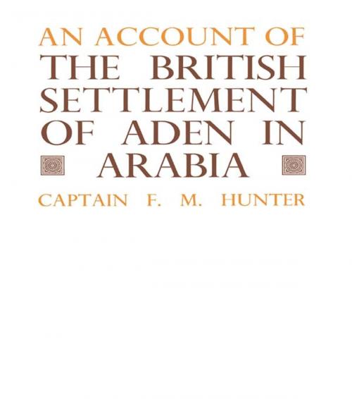 Cover of the book An Account of the British Settlement of Aden in Arabia by F.M. Hunter, Taylor and Francis