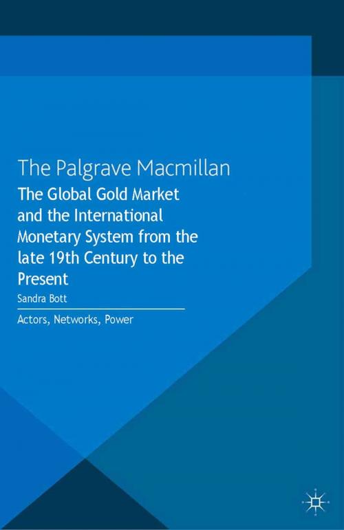 Cover of the book The Global Gold Market and the International Monetary System from the late 19th Century to the Present by , Palgrave Macmillan UK