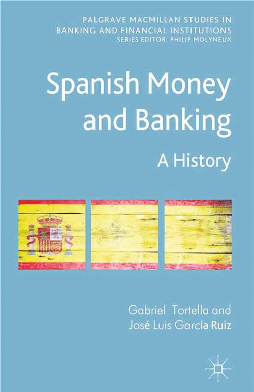 Cover of the book Spanish Money and Banking by G. Tortella, J. García Ruiz, José Luis García Ruiz, Palgrave Macmillan UK