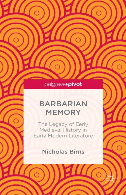 Cover of the book Barbarian Memory: The Legacy of Early Medieval History in Early Modern Literature by N. Birns, Palgrave Macmillan US