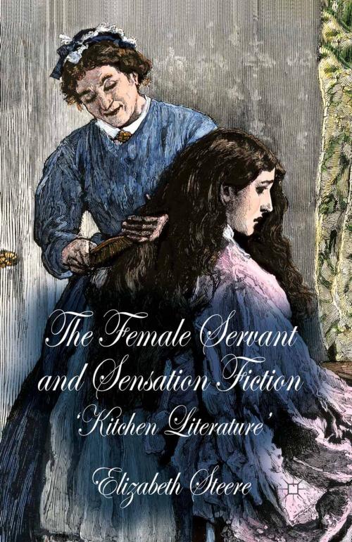 Cover of the book The Female Servant and Sensation Fiction by E. Steere, Palgrave Macmillan UK
