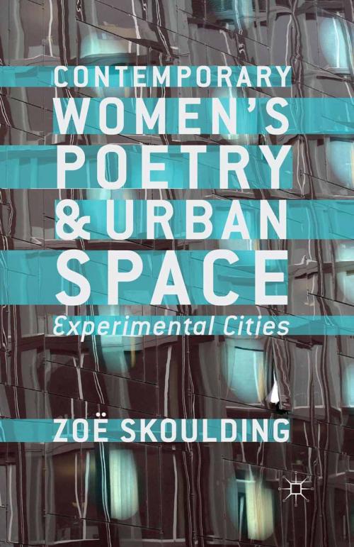 Cover of the book Contemporary Women's Poetry and Urban Space by Z. Skoulding, Palgrave Macmillan UK