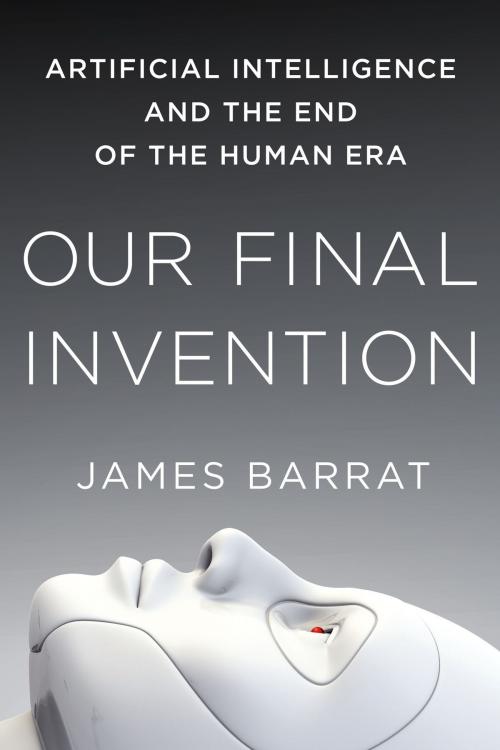 Cover of the book Our Final Invention by James Barrat, St. Martin's Press