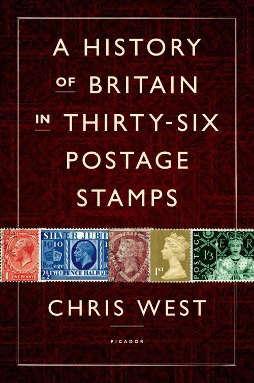 Cover of the book A History of Britain in Thirty-six Postage Stamps by Chris West, Picador