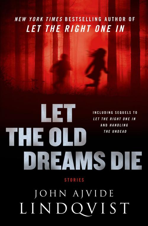 Cover of the book Let the Old Dreams Die by John Ajvide Lindqvist, St. Martin's Press