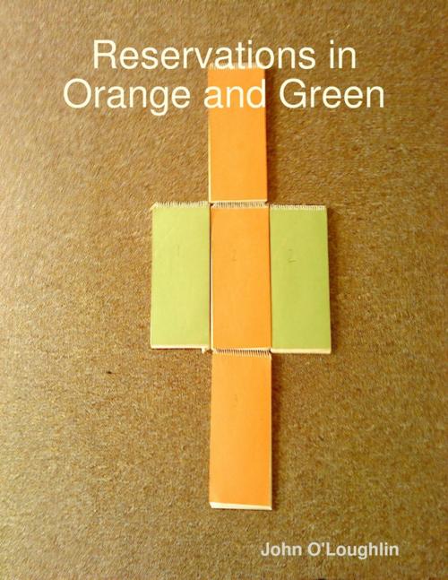 Cover of the book Reservations in Orange and Green by John O'Loughlin, Lulu.com
