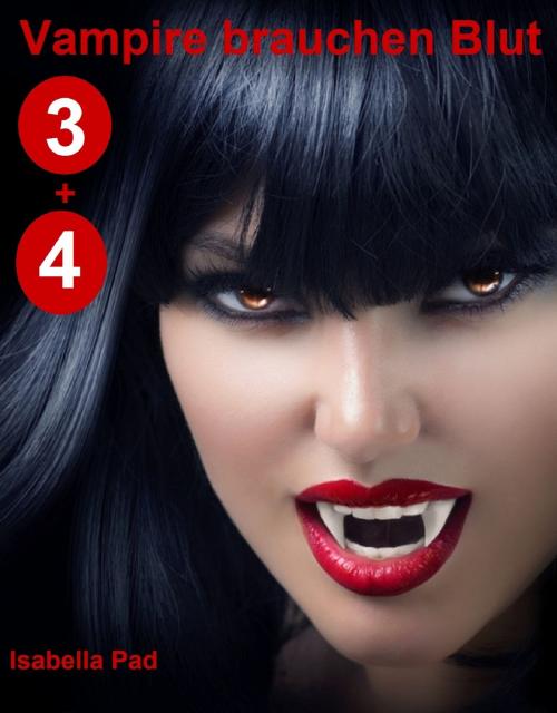 Cover of the book Vampire brauchen Blut: Doppelband 3 + 4 by Isabella Pad, Isabella Pad