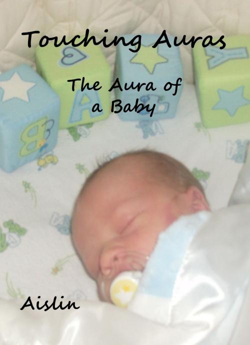 Cover of the book Touching Auras: The Aura of a Baby by Aislin, Tear Drop Books