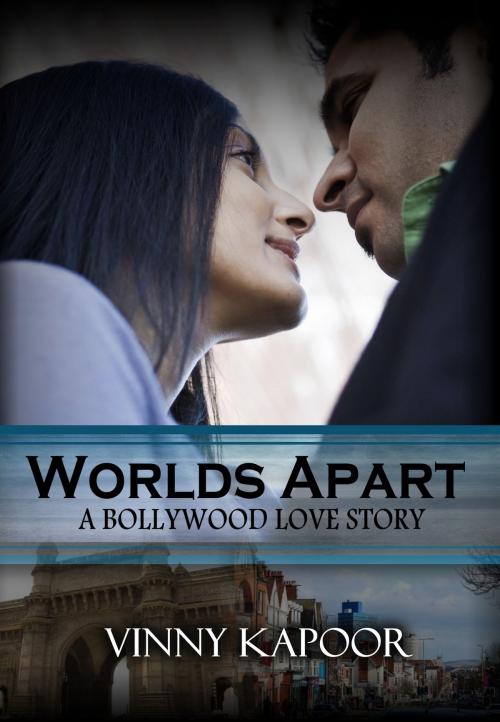 Cover of the book Worlds Apart: A Bollywood Love Story by Vinny Kapoor, Vinny Kapoor