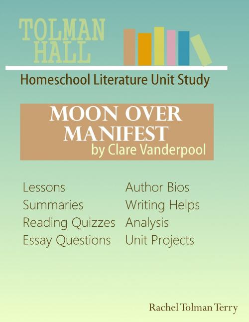 Cover of the book Moon Over Manifest by Clare Vanderpool: A Homeschool Literature Unit Study by Rachel Tolman Terry, Rachel Tolman Terry