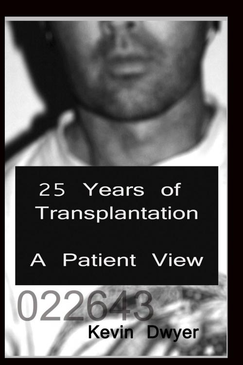 Cover of the book 25 Years of Transplantation: A Patient View by Kevin Dwyer, Kevin Dwyer
