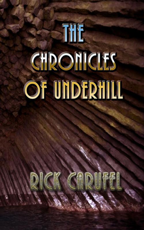 Cover of the book The Chronicles of Underhill by Rick Carufel, Rick Carufel