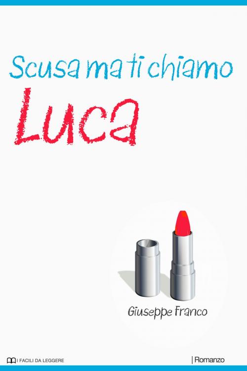 Cover of the book Scusa ma ti chiamo Luca: Campione gratuito by Giuseppe Franco Sr, Giuseppe Franco, Sr