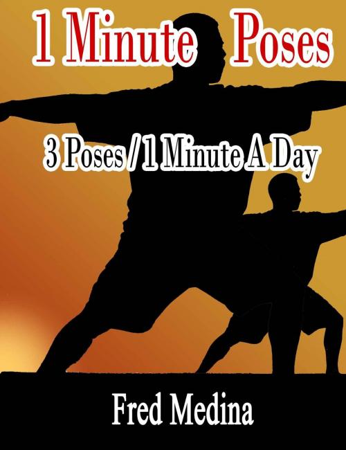 Cover of the book 1 Minute Poses: 3 Poses for 1 Minute A Day by Fred Medina, Fred Medina