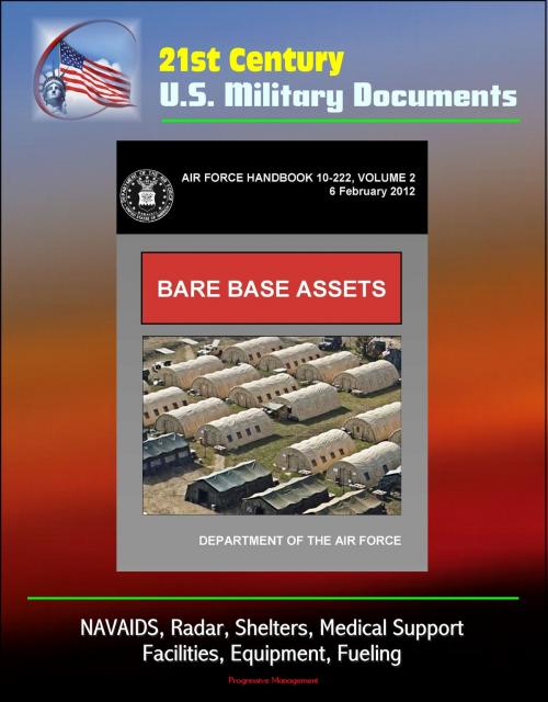 Cover of the book 21st Century U.S. Military Documents: Bare Base Assets (Air Force Handbook 10-222 Volume 2) - NAVAIDS, Radar, Shelters, Medical Support, Facilities, Equipment, Fueling by Progressive Management, Progressive Management