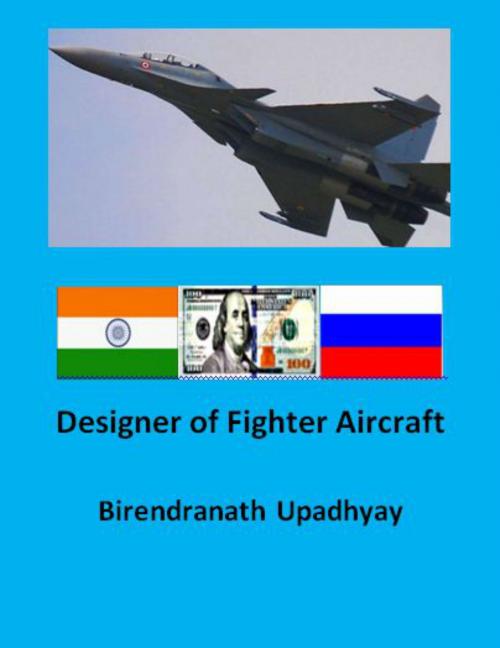 Cover of the book Designer of Fighter Aircraft by Birendranath Upadhyay, Birendranath Upadhyay