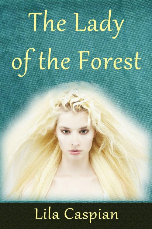 Cover of the book The Lady of the Forest by Lila Caspian, Lila Caspian