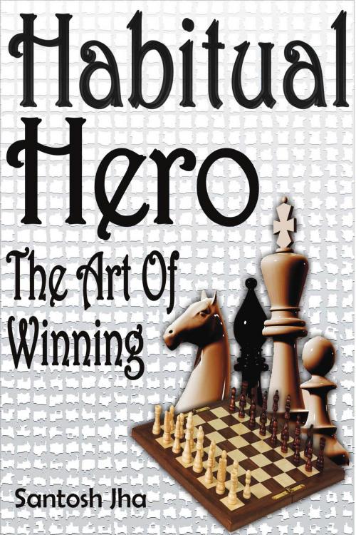 Cover of the book Habitual Hero: The Art Of Winning by Santosh Jha, Santosh Jha
