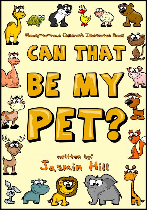 Cover of the book Can That Be My Pet? Ready-to-Read Children's Illustrated Book by Jasmin Hill, Stephen Williams