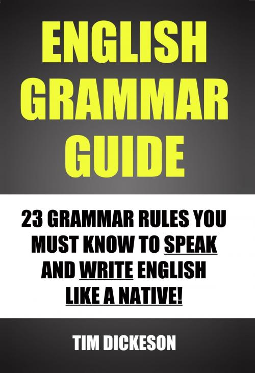 Cover of the book English Grammar Guide: 23 Grammar Rules You Must Know To Speak and Write English Like A Native by Timothy Dickeson, Sanbrook Publishing
