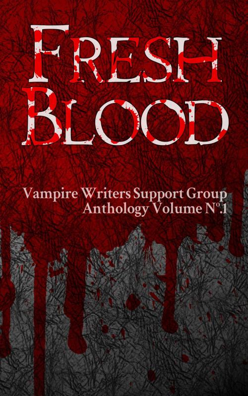 Cover of the book Fresh Blood by Vampire Writers Support Group VWSG, Vampire Writers Support Group VWSG