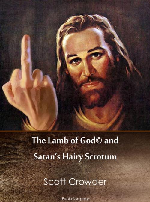 Cover of the book The Lamb of God© and Satan's Hairy Scrotum by Scott Crowder, Scott Crowder