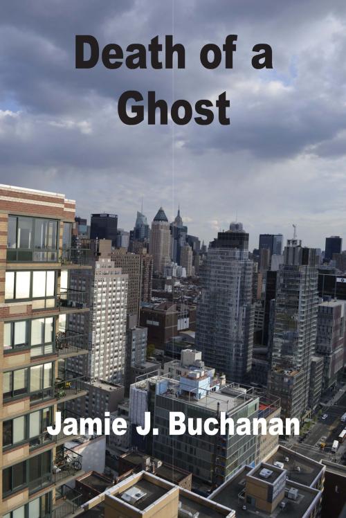 Cover of the book Death of a Ghost by Jamie J. Buchanan, Jamie J. Buchanan